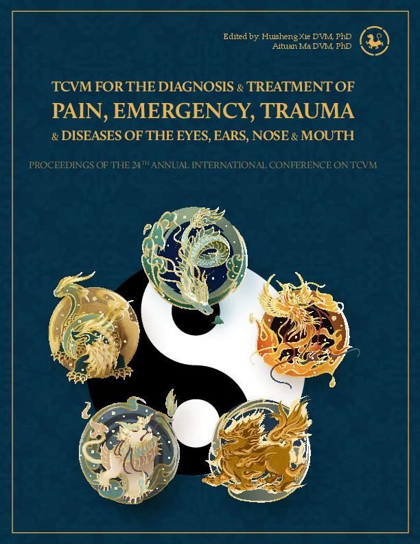 Hardcover: TCVM for the Diagnosis & Treatment of Pain, Emergency, Trauma, and Diseases of the Eyes, Ears, Nose, and Mouth: Proceedings of the 24th International Conference on TCVM