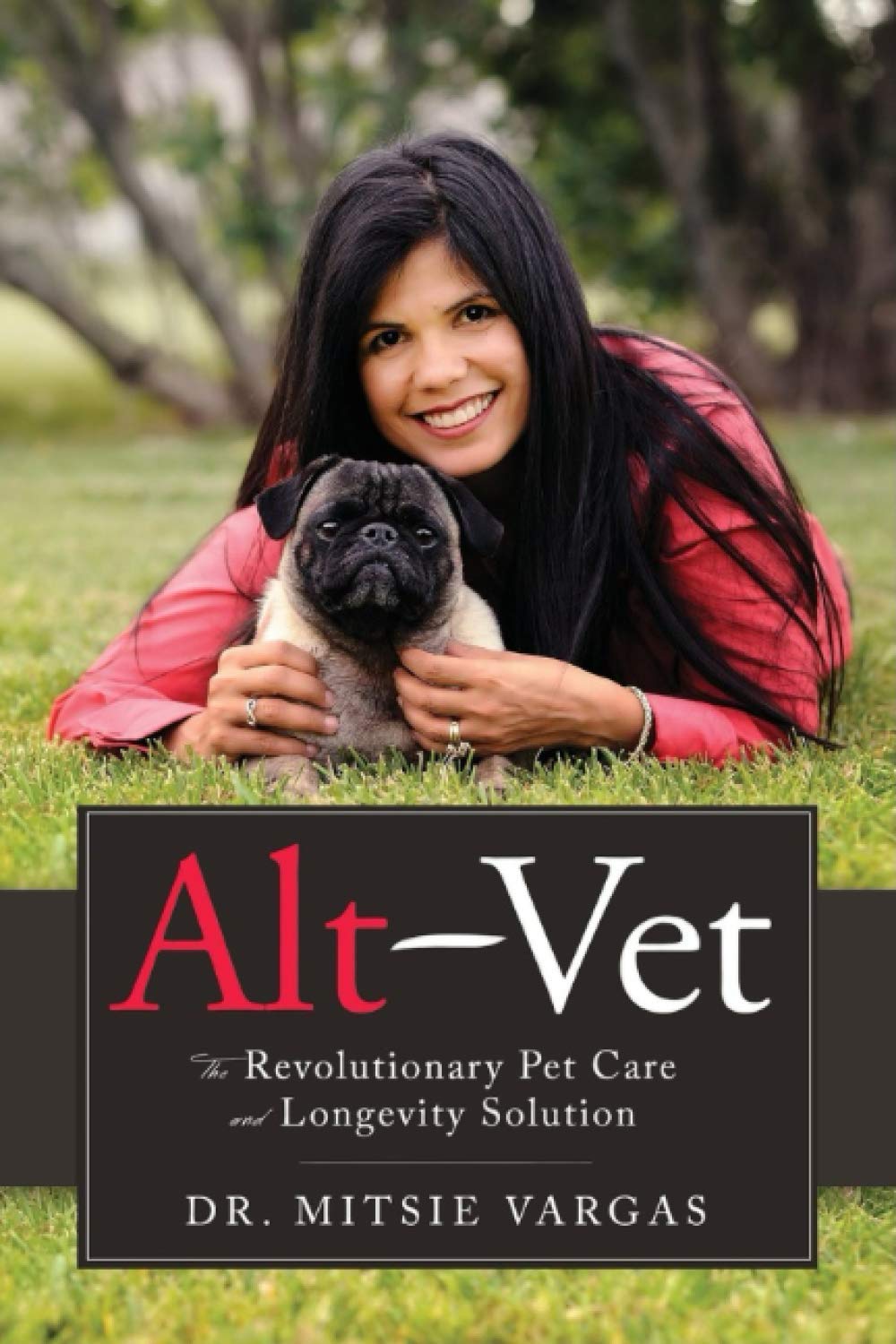 Book - Alt-Vet: The revolutionary Pet care and Longevity Solution by Dr. Mitsie Vargas (BX24)