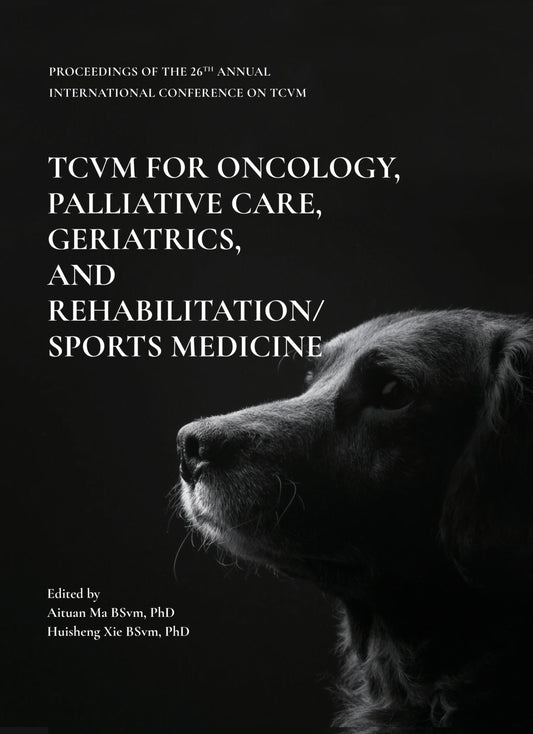TCVM for Oncology, Palliative Care, Geriatrics, and Rehabilitation/Sports Medicine - Proceedings of the 26th Annual International Conference on TCVM
